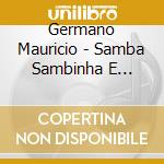 Germano Mauricio - Samba Sambinha E Sambao cd musicale di Germano Mauricio
