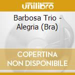 Barbosa Trio - Alegria (Bra) cd musicale di Barbosa Trio