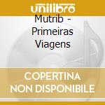 Mutrib - Primeiras Viagens cd