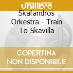 Skafandros Orkestra - Train To Skavilla cd