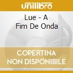 Lue - A Fim De Onda cd