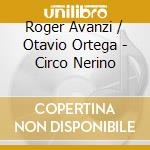 Roger Avanzi / Otavio Ortega - Circo Nerino cd