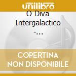 O Diva Intergalactico - Psicossomatico Ou Do.. cd musicale di O Diva Intergalactico