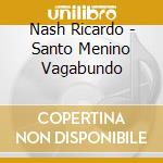 Nash Ricardo - Santo Menino Vagabundo cd