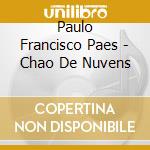 Paulo Francisco Paes - Chao De Nuvens cd musicale di Paulo Francisco Paes