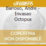 Barroso, Andre - Invasao Octopus cd