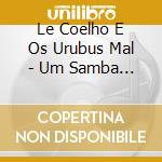 Le Coelho E Os Urubus Mal - Um Samba A Mais cd