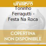 Toninho Ferragutti - Festa Na Roca cd