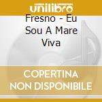 Fresno - Eu Sou A Mare Viva cd