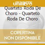 Quarteto Roda De Choro - Quarteto Roda De Choro cd