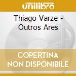 Thiago Varze - Outros Ares cd