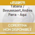 Tatiana / Beeuwsaert,Andres Parra - Aqui cd