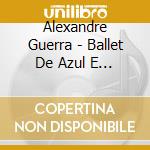 Alexandre Guerra - Ballet De Azul E Vento cd