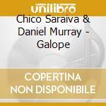 Chico Saraiva & Daniel Murray - Galope cd musicale di Chico Saraiva & Daniel Murray