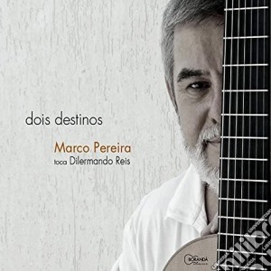 Marco Pereira - Toca Dilermando Reis: Dois Destinos cd musicale di Marco Pereira
