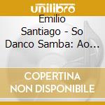 Emilio Santiago - So Danco Samba: Ao Vivo cd