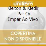 Kleiton & Kledir - Par Ou Impar Ao Vivo cd musicale di Kleiton & Kledir