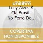 Lucy Alves & Cla Brasil - No Forro Do Seu Rosil  cd musicale di Lucy Alves & Cla Brasil