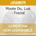Monte Do, Luiz - Fractal cd musicale di Monte Do, Luiz