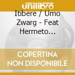 Itibere / Umo Zwarg - Feat Hermeto Pascoal cd