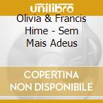Olivia & Francis Hime - Sem Mais Adeus cd musicale di Olivia & Francis Hime