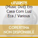 (Music Dvd) Em Casa Com Luiz Eca / Various cd musicale