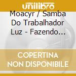 Moacyr / Samba Do Trabalhador Luz - Fazendo Samba cd