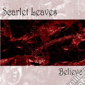 Scarlet Leaves - Believe cd musicale di Leaves Scarlet