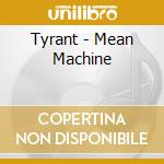Tyrant - Mean Machine cd musicale
