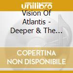 Vision Of Atlantis - Deeper & The Dark cd