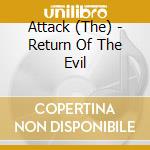 Attack (The) - Return Of The Evil cd