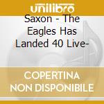 Saxon - The Eagles Has Landed 40 Live- cd musicale