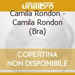 Camila Rondon - Camila Rondon (Bra) cd musicale di Camila Rondon