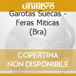Garotas Suecas - Feras Miticas (Bra) cd