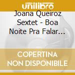 Joana Queiroz Sextet - Boa Noite Pra Falar Com O Mar cd