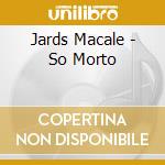 Jards Macale - So Morto cd
