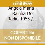 Angela Maria - Rainha Do Radio-1955 / 1956 (4 Cd) cd musicale di Angela Maria