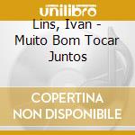 Lins, Ivan - Muito Bom Tocar Juntos cd