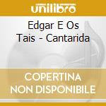 Edgar E Os Tais - Cantarida cd