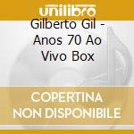 Gilberto Gil - Anos 70 Ao Vivo Box cd musicale di Gilberto Gil