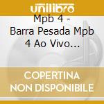 Mpb 4 - Barra Pesada Mpb 4 Ao Vivo Nos Anos 70 (5 Cd) cd musicale di Mpb 4