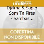 Djalma & Super Som Ta Pires - Sambas Reunidos cd