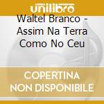 Waltel Branco - Assim Na Terra Como No Ceu cd