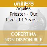 Aquiles Priester - Our Lives 13 Years Later cd
