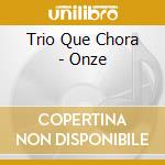 Trio Que Chora - Onze cd musicale di Trio Que Chora