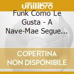 Funk Como Le Gusta - A Nave-Mae Segue Viagem cd