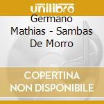 Germano Mathias - Sambas De Morro cd musicale di Germano Mathias