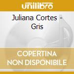 Juliana Cortes - Gris cd musicale di Juliana Cortes