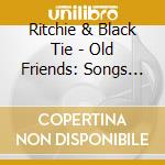 Ritchie & Black Tie - Old Friends: Songs Of Paul Sim cd