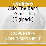 Aldo The Band - Giant Flea (Digipack) cd